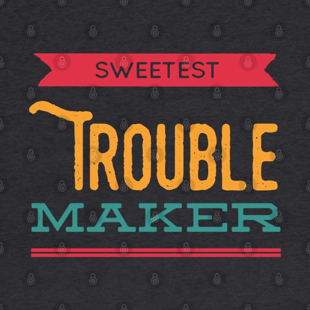 Sweetest trouble maker, my favorite trouble maker for toddlers by BoogieCreates